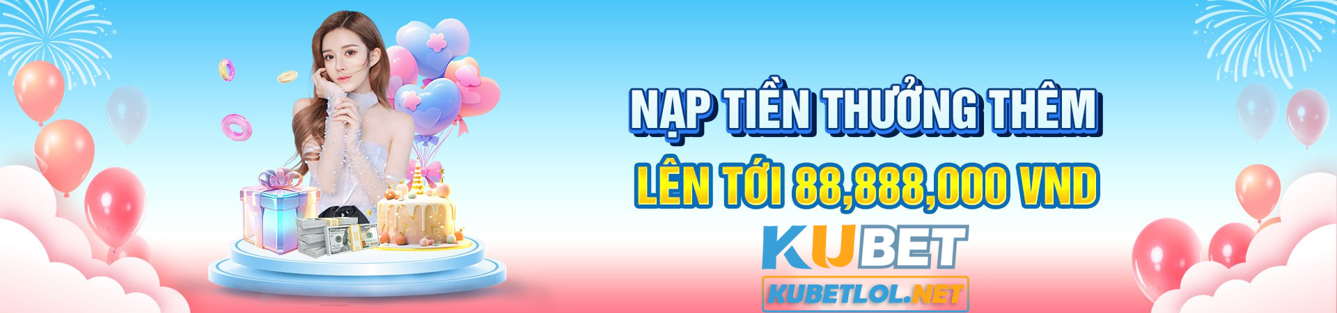 nạp tiền thưởng thêm chỉ có tại kubet