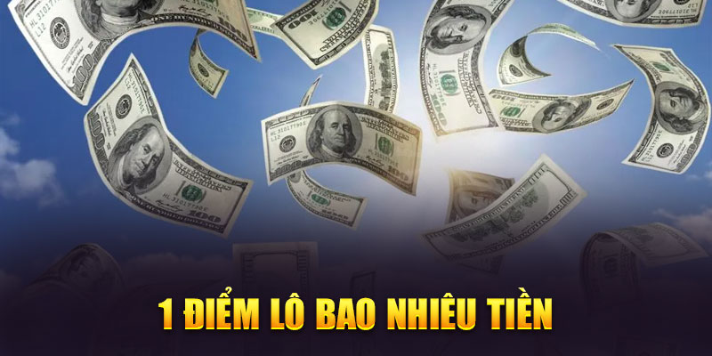 1 điểm lô bao nhiêu tiền