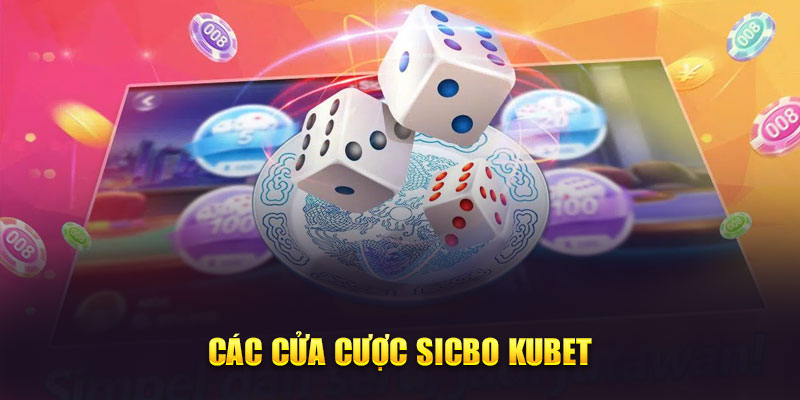 Các cửa cược Sicbo Kubet