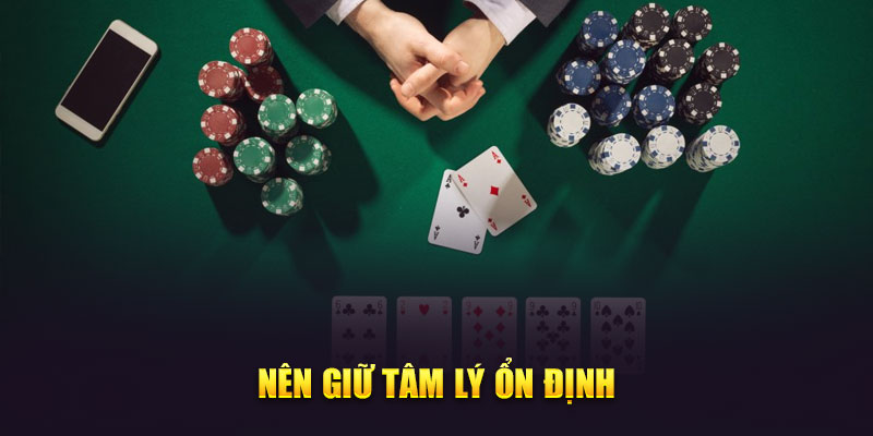 Nên giữ tâm lý ổn định mẹo chơi Poker Kubet tỷ lệ thắng cao
