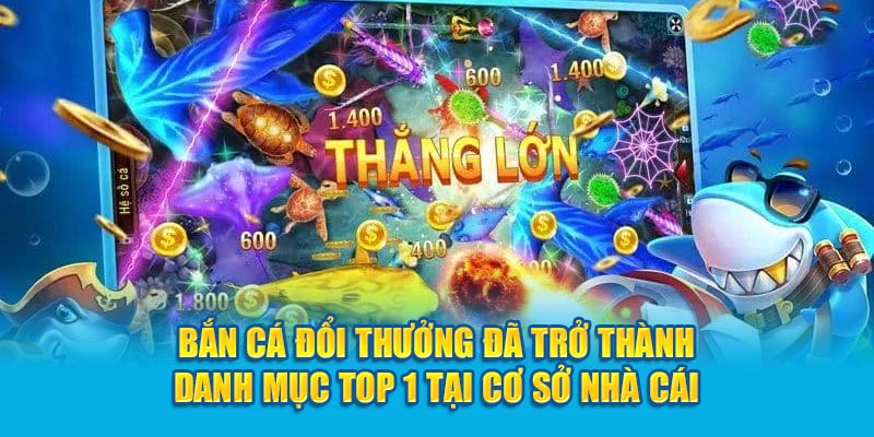Bắn cá đổi thưởng đã trở thành danh mục top 1 tại kubet