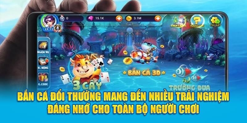 Bắn cá đổi thưởng mang đến nhiều trải nghiệm đáng nhớ cho toàn bộ người chơi
