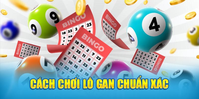 Cách chơi lô gan chuẩn xác 
