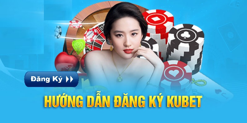 Hướng dẫn các bước đăng ký kubet nhanh chóng nhất