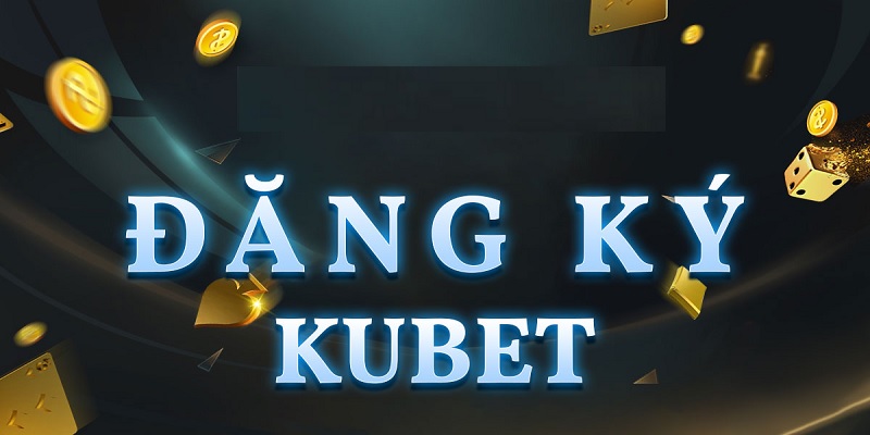 Những lợi ích của người dùng khi đăng ký kubet