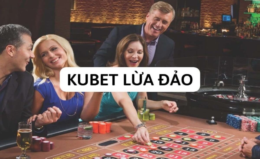 Lý do của tin đồn Kubet lừa đảo