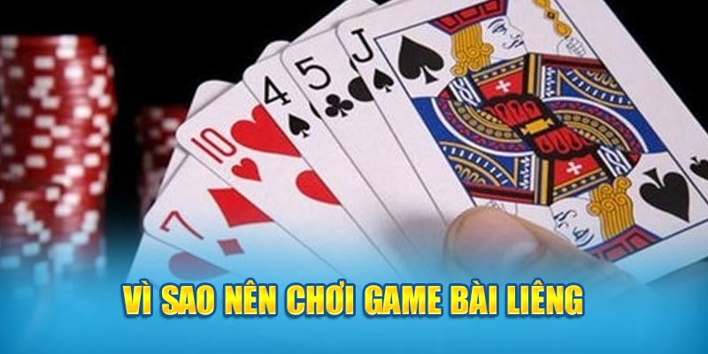 Vì sao nên chơi game bài Liêng? 